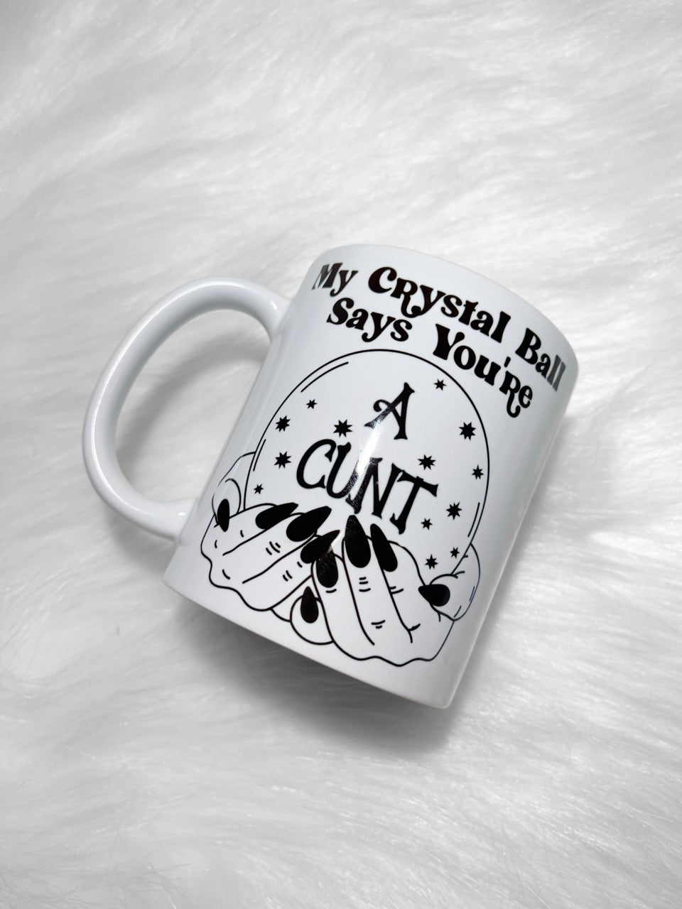 MY CRYSTAL BALL SAYS YOU'RE A CUNT 11OZ MUG