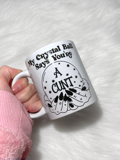 MY CRYSTAL BALL SAYS YOU'RE A CUNT 11OZ MUG